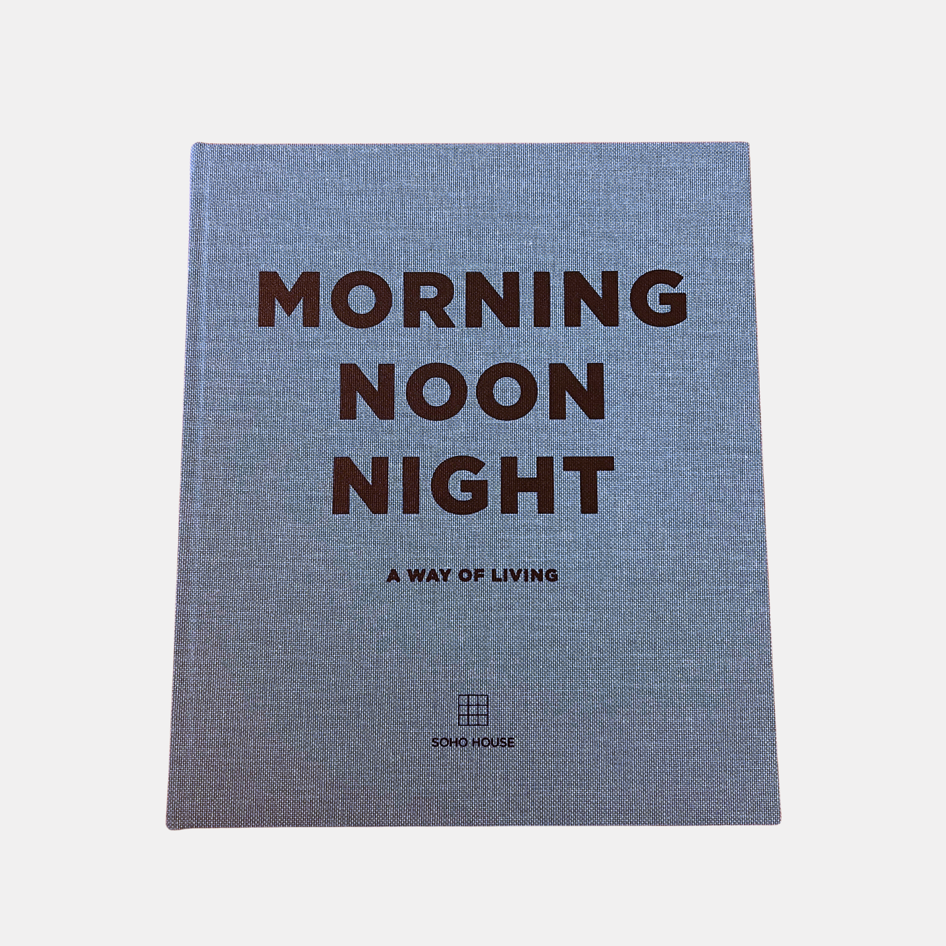 MORNING NOON NIGHT: A WAY OF LIVING