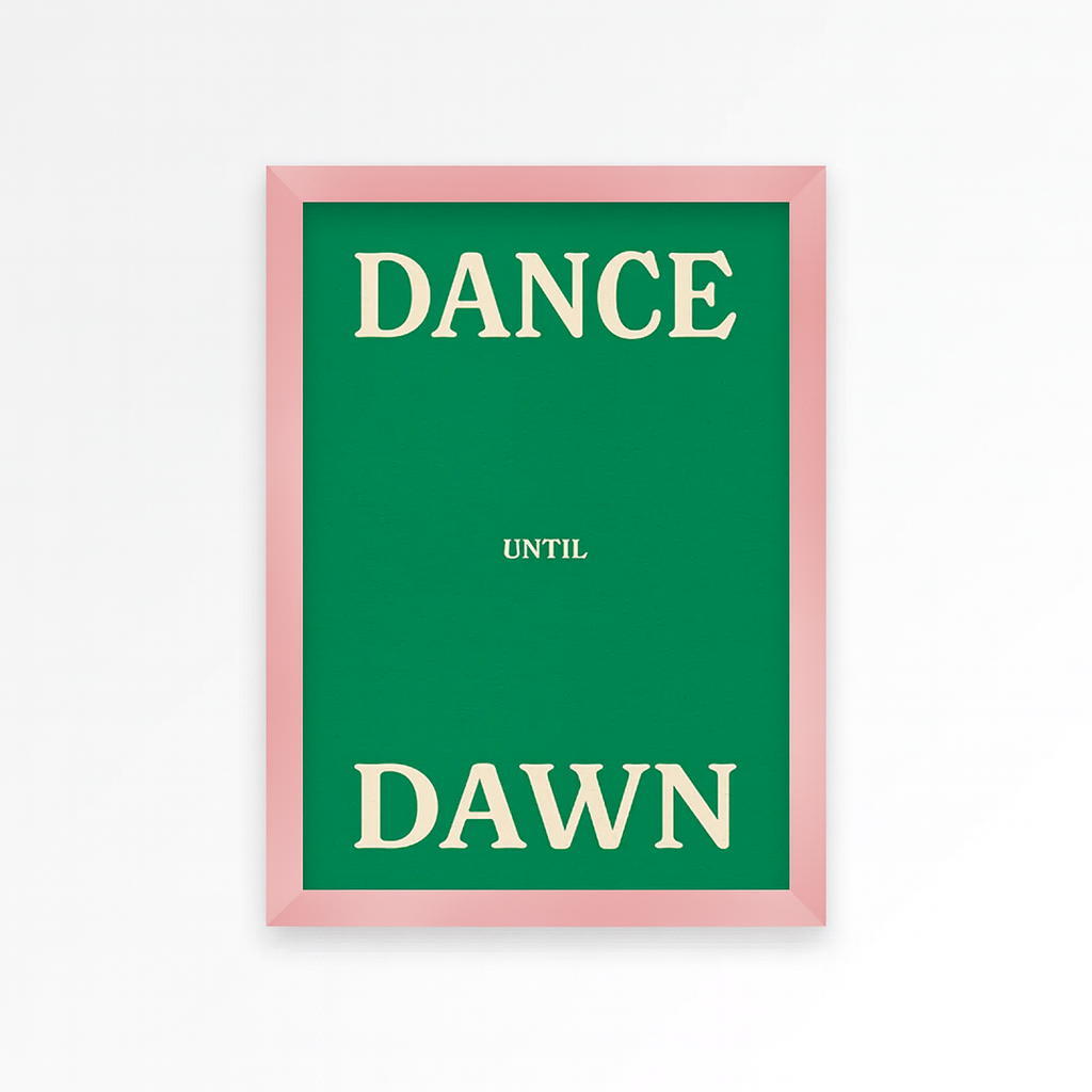 PROPER GOOD DANCE UNTIL DAWN PRINT: GREEN/A4/PINK FRAME
