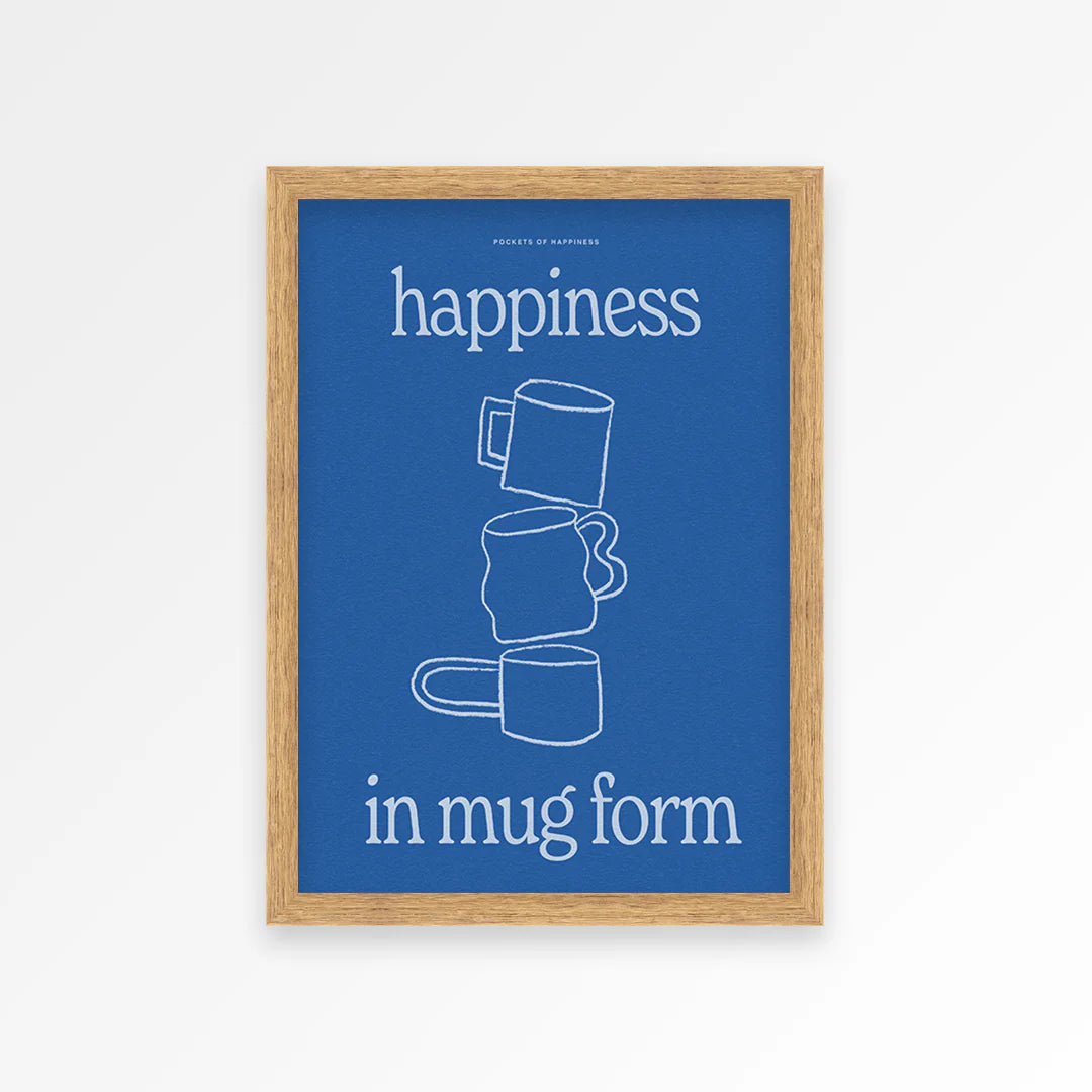 PROPER GOOD HAPPINESS IN MUG FORM PRINT: A4/OAK FRAME