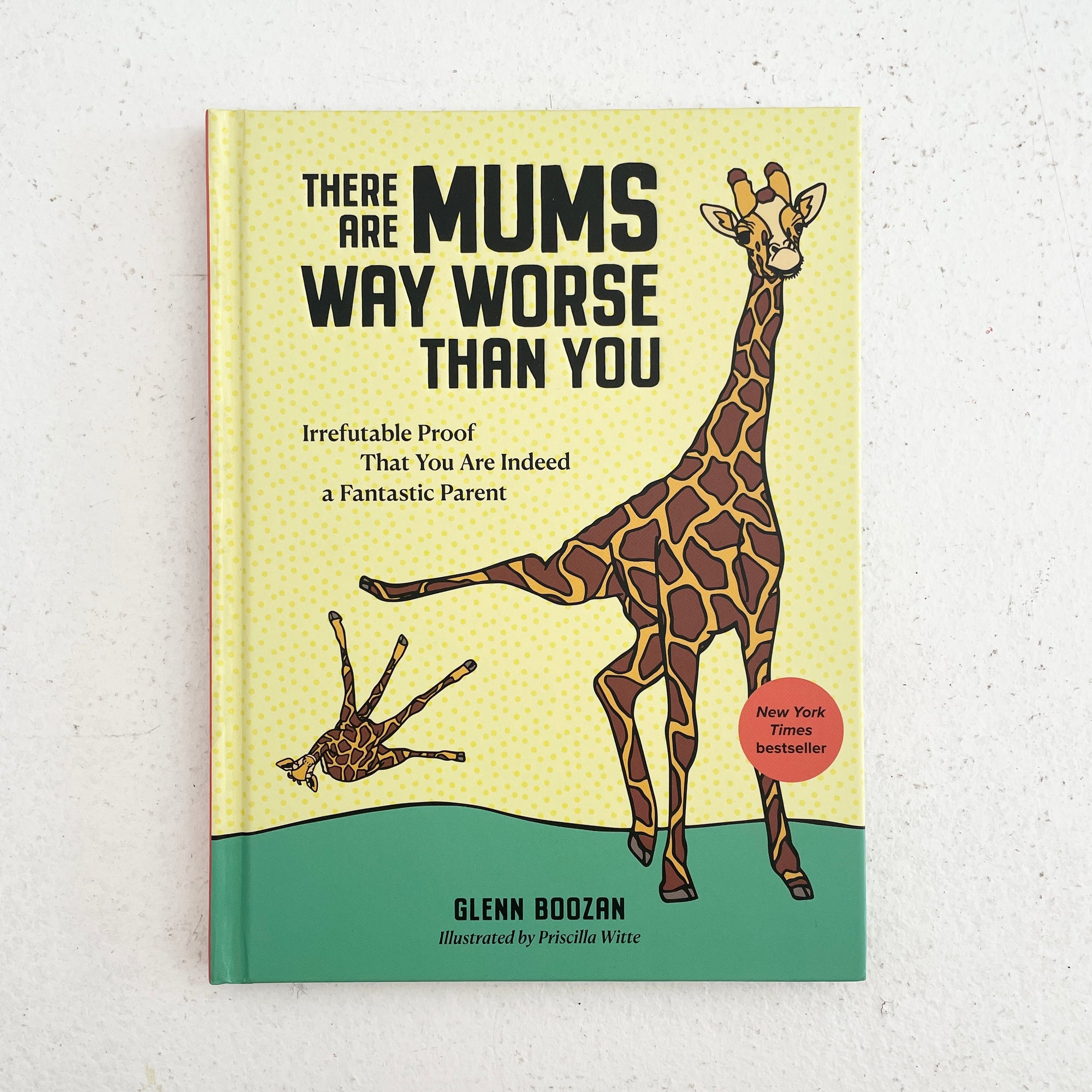 THERE ARE MUMS WAY WORSE THAN YOU