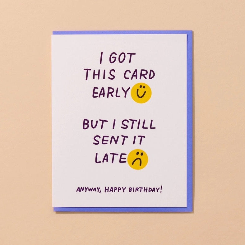 AND HERE WE ARE LATE EARLY BIRTHDAY CARD